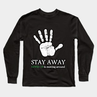 Stay away C.O.V.I.D19 is moving around, Stay at home. Long Sleeve T-Shirt